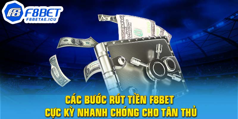 Các bước rút tiền F8bet cực kỳ nhanh chóng cho tân thủ