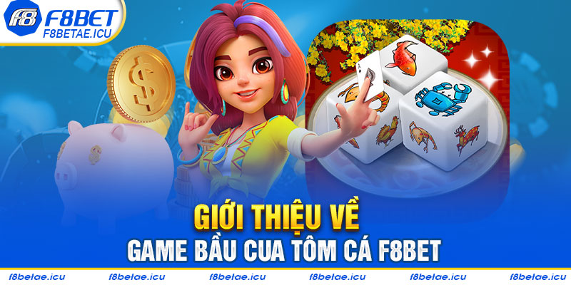 Giới thiệu về game bầu cua tôm cá f8bet