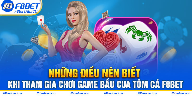 Những điều nên biết khi tham gia chơi game bầu cua tôm cá f8bet