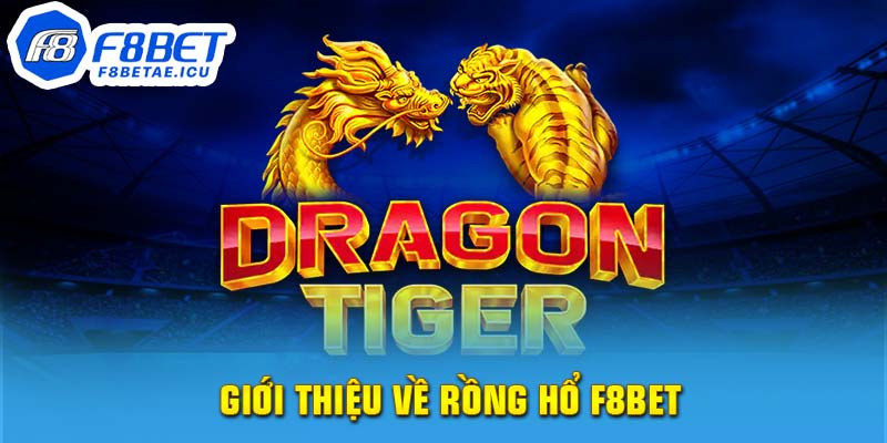 Giới thiệu về Rồng Hổ F8bet