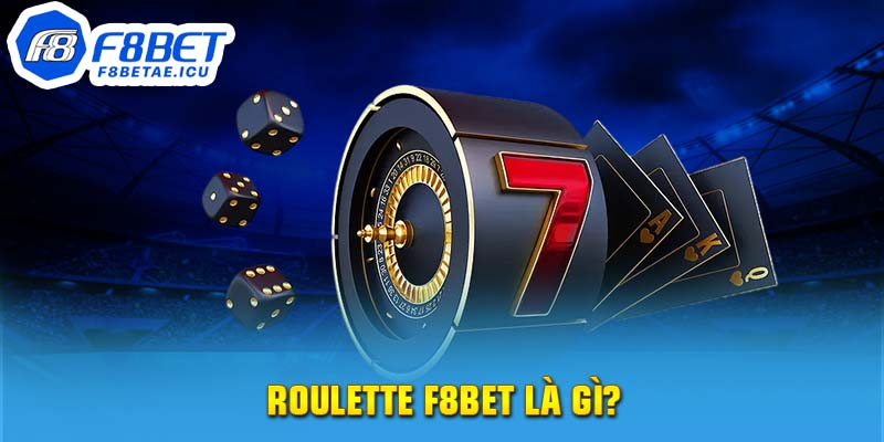 Roulette F8bet là gì?