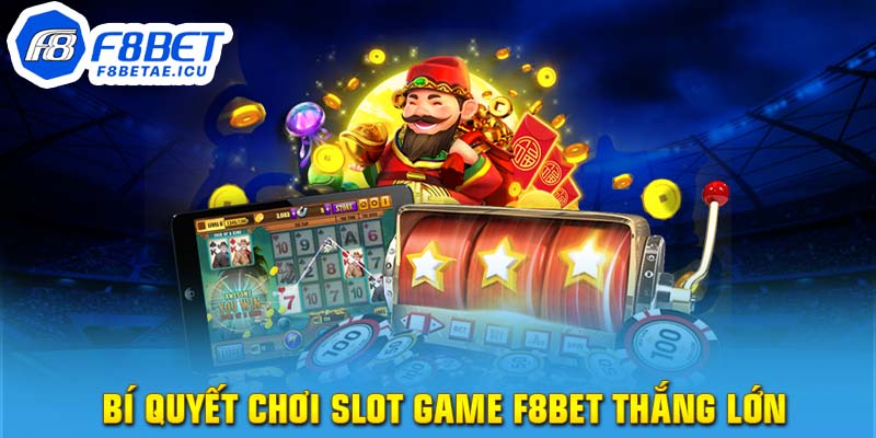 Bí quyết chơi Slot game F8bet thắng lớn
