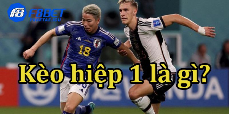 Giải mã kèo hiệp 1 là gì?