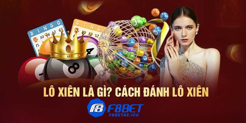 Những hình thức Lô Xiên phổ biến tại F8bet0